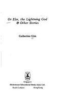Or Else, the Lightning God & Other Stories - Lim, Catherine