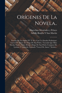 Or?genes de la Novela..: Novelas de Los Siglos XV Y XVI, Con Un Estudio Preliminar: Carcel de Amor, de Diego de San Pedro. Tractado Qve Hizo Nicolas Nuez, Sobre El Qve Diego de San Pedro Compuso de Leriano Y Laureola, Llamado Carcel de Amor. Sermo...