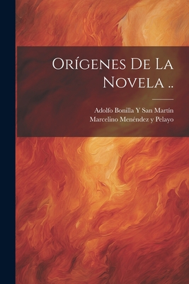 Or?genes de la Novela .. - Pelayo, Marcelino Men?ndez Y, and San Mart?n, Adolfo Bonilla Y