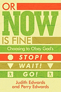 Or Now Is Fine: Choosing to Obey God's Stop! Wait! Go!