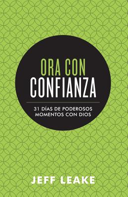 Ora Con Confianza: 31 Dias de Poderosos Momentos Con Dios - Leake, Jeff