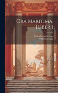 Ora Maritima. [Liber 1