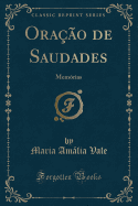 Oracao de Saudades: Memorias (Classic Reprint)