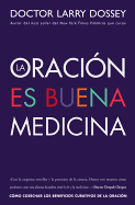 Oraci?n Es Buena Medicina: C?mo Cosechar Los Beneficios Curativos de la Oraci?n