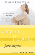 Oracion Con Proposito Para Mujeres: Una Experiencia de Oracion Que Cambiara su Vida Para Siempre