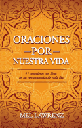 Oraciones por nuestra vida: 95 conexiones con Dios en las circunstancias de cada da