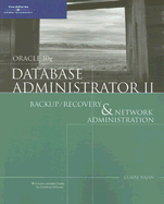 Oracle 10g Database Administrator II: Backup/Recovery & Network Administration