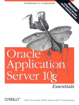 Oracle Application Server 10g Essentials - Greenwald, Rick, and Stackowiak, Robert, and Bales, Donald