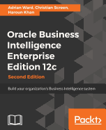 Oracle Business Intelligence Enterprise Edition 12c: Build your organization's Business Intelligence system