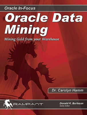 Oracle Data Mining: Mining Gold from Your Warehouse - Hamm, Carolyn