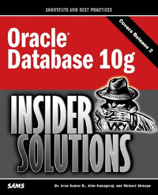 Oracle Database 10g Insider Solutions - Kumar, Arun, and Kanagaraj, John, and Stroupe, Richard