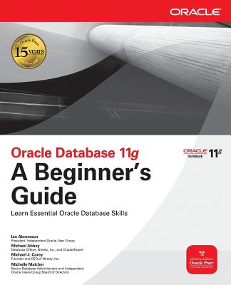 Oracle Database 11g a Beginner's Guide - Abramson, Ian, and Abbey, Michael, and Corey, Michael J