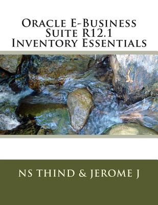 Oracle E-Business Suite R12.1 Inventory Essentials - J, Jerome, and Thind, Ns