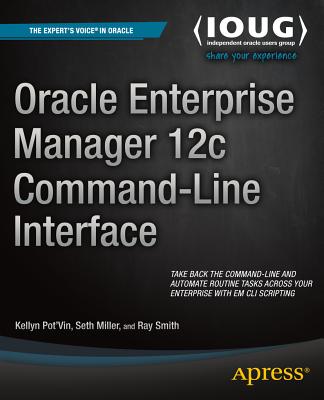 Oracle Enterprise Manager 12c Command-Line Interface - Pot'vin, Kellyn, and Miller, Seth, and Smith, Ray