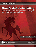 Oracle Job Scheduling: Creating Robust Task Management with DBMS_Job and Oracle 10g DBMS_Scheduler