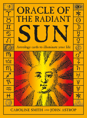 Oracle of the Radiant Sun: Astrology Cards to Illuminate Your Life - Smith, Caroline, and Astrop, John, and Eddison Books Ltd