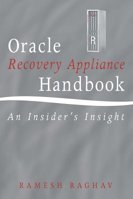 Oracle Recovery Appliance Handbook: An Insider's Insight - Raghav, Ramesh
