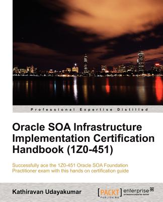 Oracle Soa Infrastructure Implementation Certification Handbook - Udayakumar, Kathiravan