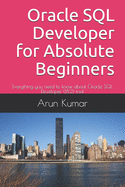 Oracle SQL Developer for Absolute Beginners: Everything you need to know about Oracle SQL Developer (18.2) tool