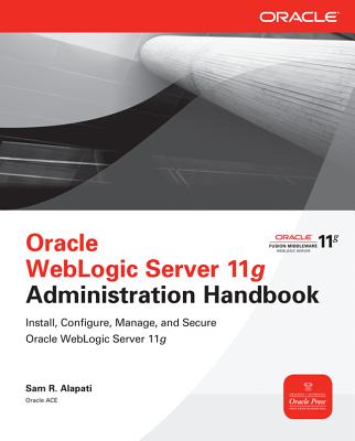 Oracle WebLogic Server 11g Administration Handbook - Alapati, Sam R