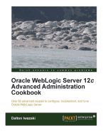 Oracle Weblogic Server 12c Advanced Administration Cookbook