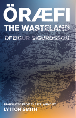 Oraefi: The Wasteland - Sigursson, feigur, and Smith, Lytton (Translated by)