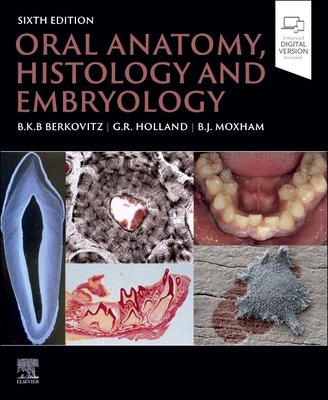 Oral Anatomy, Histology and Embryology - Berkovitz, Barry K.B, MSc, PhD, and Holland, G.R., BSc, PhD, and Moxham, Bernard J.