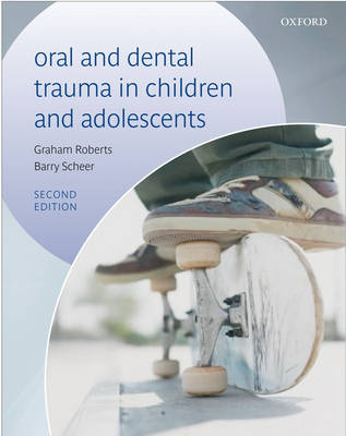 Oral and Dental Trauma in Children and Adolescents - Roberts, Graham, and Longhurst, Peter, Sen.