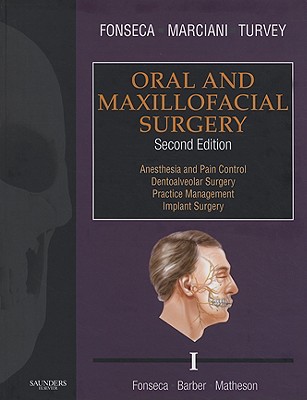 Oral and Maxillofacial Surgery, Volume I: Anesthesia and Pain Control, Dentoalveolar Surgery, Practice Management, Implant Surgery - Fonseca, Raymond J, DMD