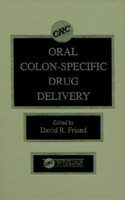 Oral Colon-Specific Drug Delivery - Friend, David R, and Kopecek, Jindrich (Contributions by), and Mrsny, Randall J (Contributions by)