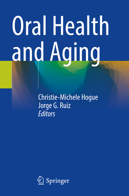 Oral Health and Aging - Hogue, Christie-Michele (Editor), and Ruiz, Jorge G. (Editor)