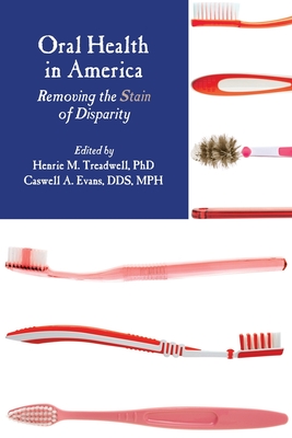 Oral Health in America: Removing the Stain of Disparity - American Public Health Association, and Treadwell, Henrie M, and Evans, Caswell A, Jr.