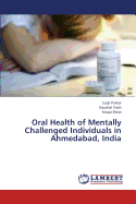 Oral Health of Mentally Challenged Individuals in Ahmedabad, India