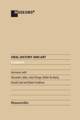 Oral History and Art: Sculpture - Calder, Alexander (Contributions by), and Chicago, Judy (Contributions by), and Forgaria (Contributions by)