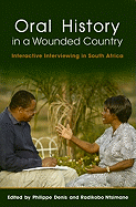 Oral History in a Wounded Country: Interactive Interviewing in South Africa