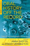 Oral History Off the Record: Toward an Ethnography of Practice