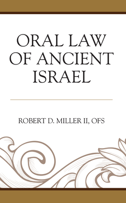 Oral Law of Ancient Israel - Miller, Ofs Robert D, II