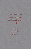 Oral Performance, Popular Tradition, and Hidden Transcript in Q - Horsley, Richard A (Editor)