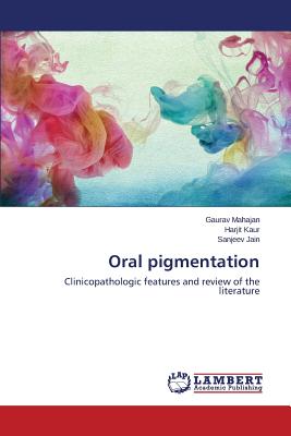 Oral pigmentation - Mahajan Gaurav, and Kaur Harjit, and Jain Sanjeev