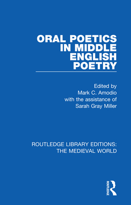 Oral Poetics in Middle English Poetry - Amodio, Mark C. (Editor)