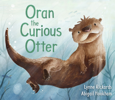 Oran the Curious Otter - Rickards, Lynne