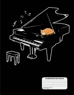 Orange Cat on a Black Piano Blank Sheet Music Composition Practice Music Manuscript Staff Paper Notebook - 13 Staves, 200 Pages / 100 Sheets, 8-1/2" X 11"
