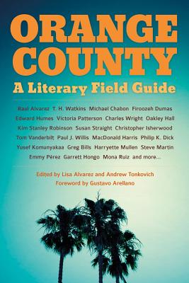 Orange County: A Literary Field Guide - Alvarez, Lisa (Editor), and Tonkovich, Andrew