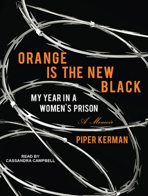 Orange Is the New Black: My Year in a Women's Prison - Kerman, Piper, and Campbell, Cassandra (Narrator)