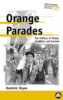 Orange Parades: The Politics of Ritual, Tradition and Control - Bryan, Dominic