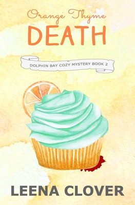 Orange Thyme Death: A Cozy Murder Mystery - Clover, Leena