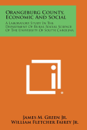 Orangeburg County, Economic and Social: A Laboratory Study in the Department of Rural Social Science of the University of South Carolina