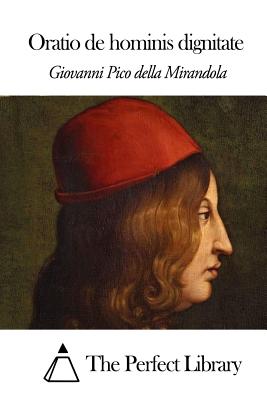 Oratio de hominis dignitate - The Perfect Library (Editor), and Pico Della Mirandola, Giovanni