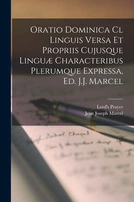 Oratio Dominica Cl Linguis Versa Et Propriis Cujusque Lingu Characteribus Plerumque Expressa, Ed. J.J. Marcel - Marcel, Jean Joseph, and Prayer, Lord's