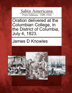 Oration Delivered at the Columbian College, in the District of Columbia, July 4, 1823.